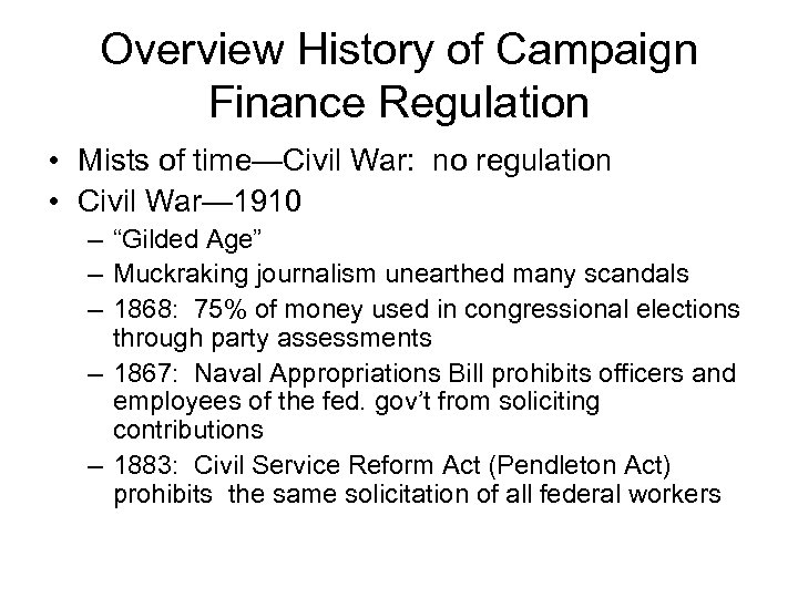 Overview History of Campaign Finance Regulation • Mists of time—Civil War: no regulation •