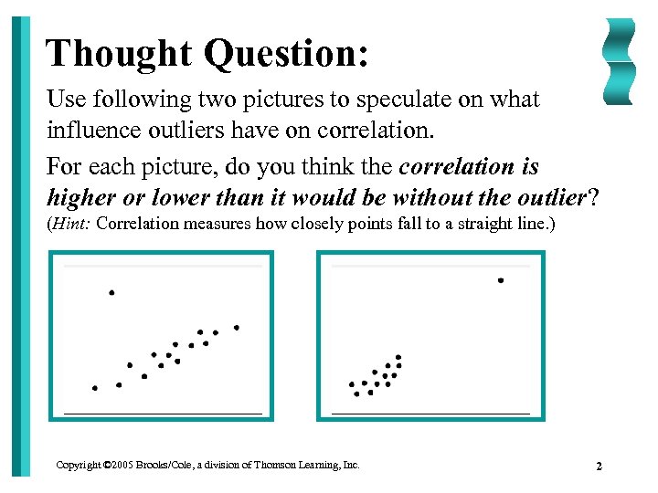 Thought Question: Use following two pictures to speculate on what influence outliers have on