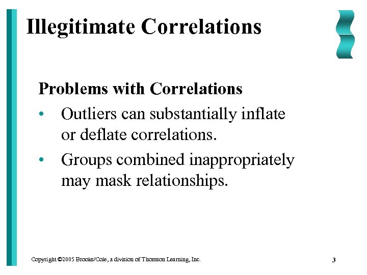 Illegitimate Correlations Problems with Correlations • Outliers can substantially inflate or deflate correlations. •