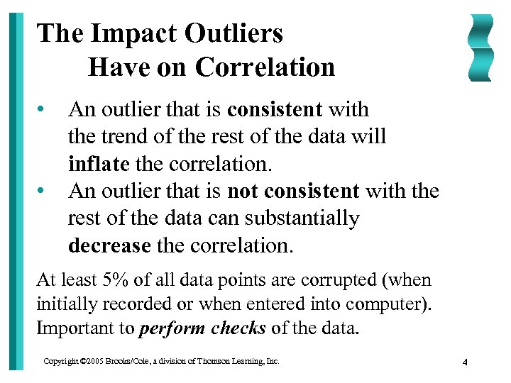 The Impact Outliers Have on Correlation • • An outlier that is consistent with