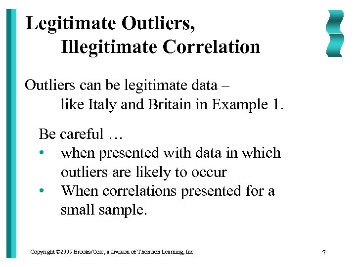 Legitimate Outliers, Illegitimate Correlation Outliers can be legitimate data – like Italy and Britain