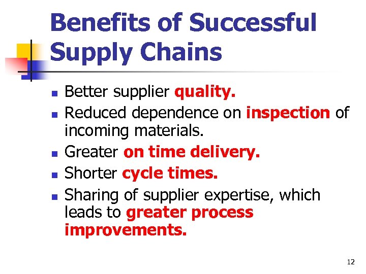 Benefits of Successful Supply Chains n n n Better supplier quality. Reduced dependence on