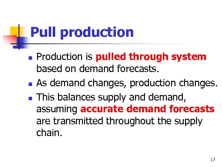 Pull production n Production is pulled through system based on demand forecasts. As demand