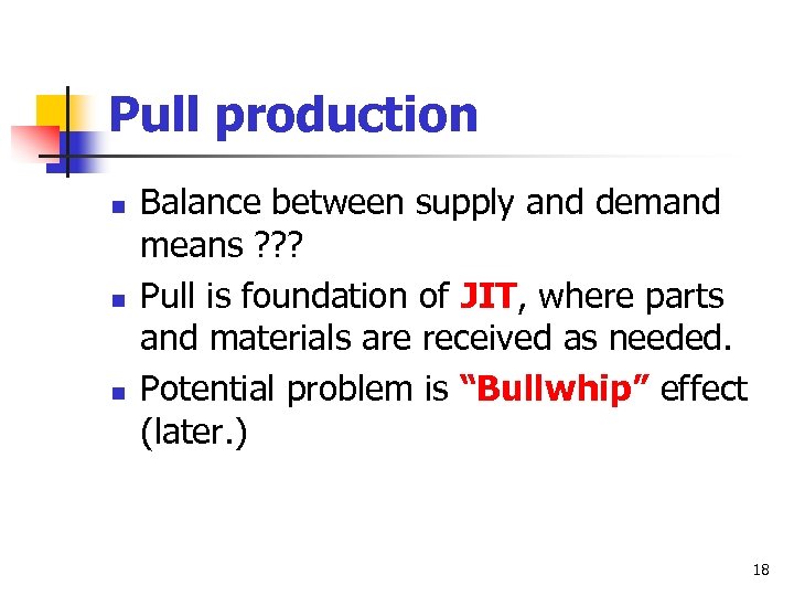 Pull production n Balance between supply and demand means ? ? ? Pull is