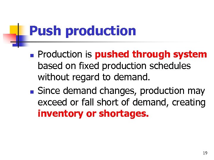 Push production n n Production is pushed through system based on fixed production schedules