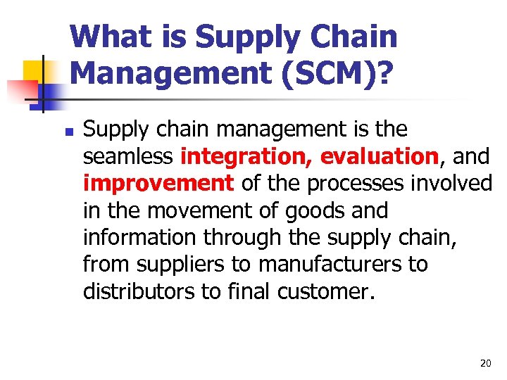 What is Supply Chain Management (SCM)? n Supply chain management is the seamless integration,