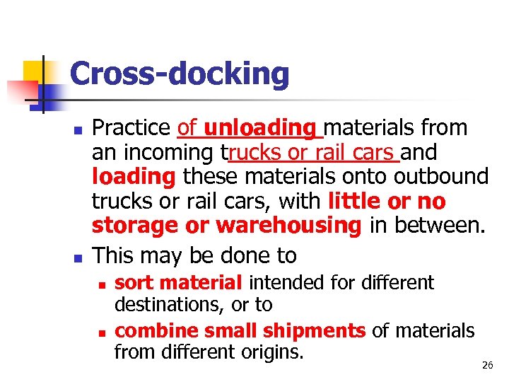 Cross-docking n n Practice of unloading materials from an incoming trucks or rail cars