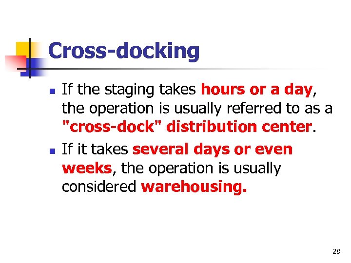 Cross-docking n n If the staging takes hours or a day, the operation is