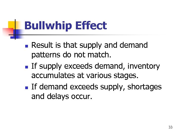 Bullwhip Effect n n n Result is that supply and demand patterns do not