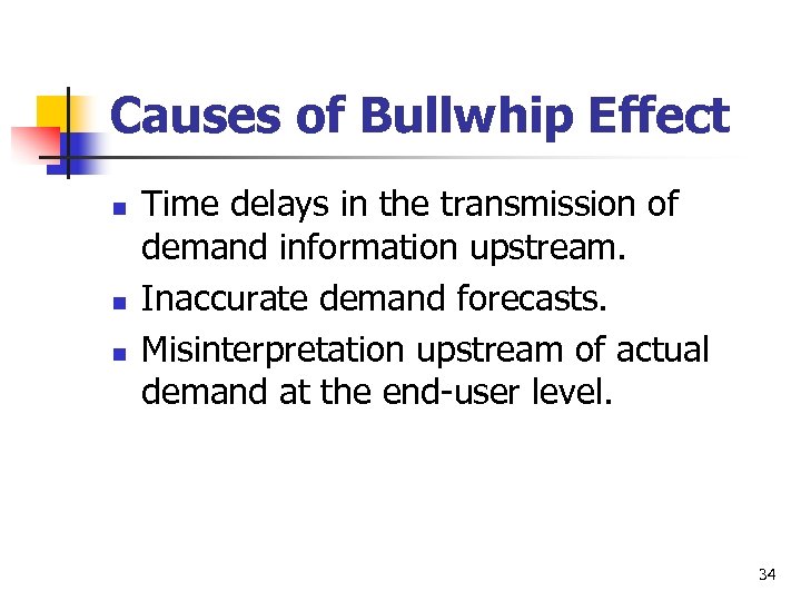 Causes of Bullwhip Effect n n n Time delays in the transmission of demand