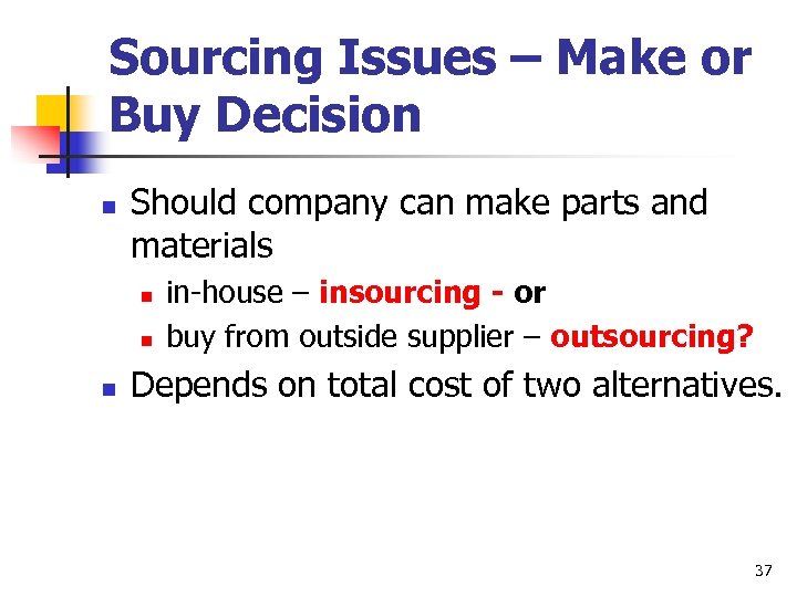 Sourcing Issues – Make or Buy Decision n Should company can make parts and