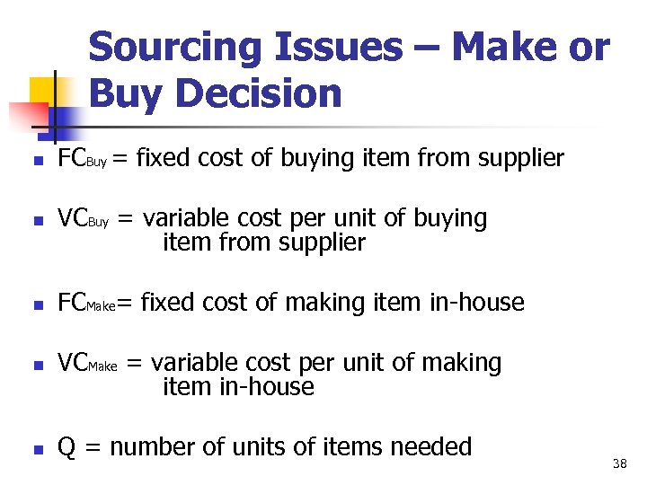 Sourcing Issues – Make or Buy Decision n FCBuy = fixed cost of buying