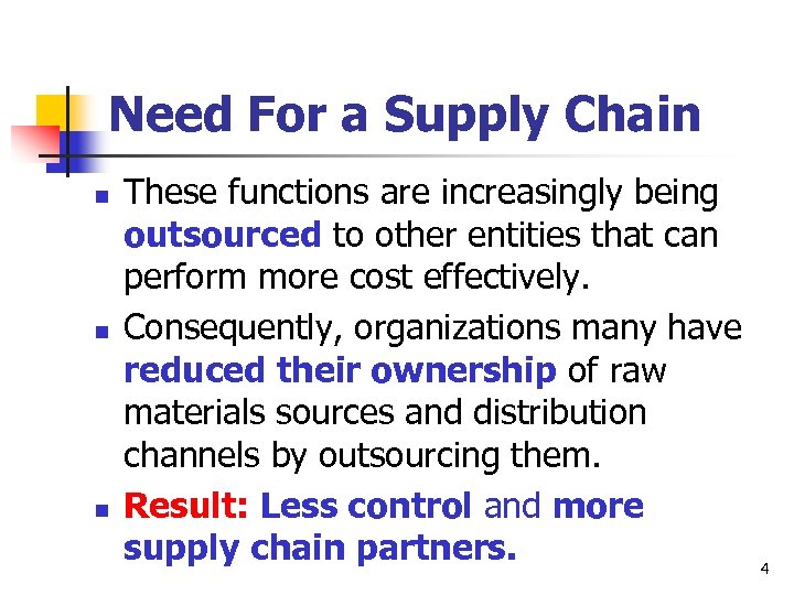 Need For a Supply Chain n These functions are increasingly being outsourced to other