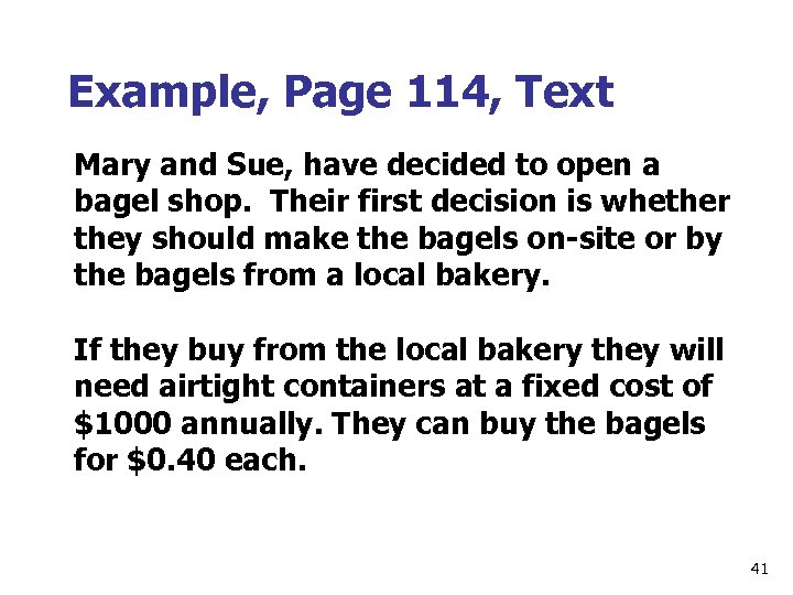 Example, Page 114, Text Mary and Sue, have decided to open a bagel shop.