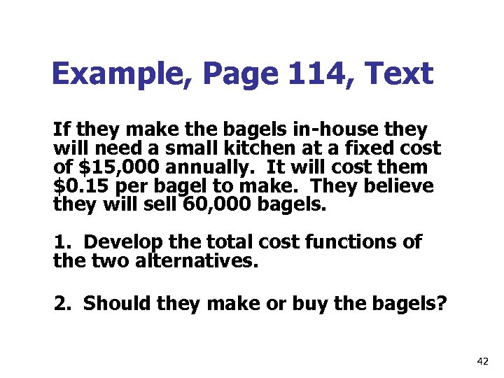 Example, Page 114, Text If they make the bagels in-house they will need a