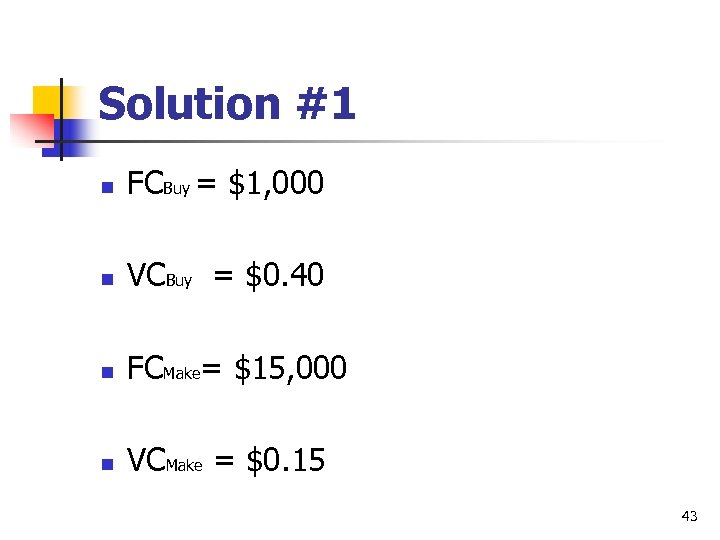 Solution #1 n FCBuy = $1, 000 n VCBuy = $0. 40 n FCMake=