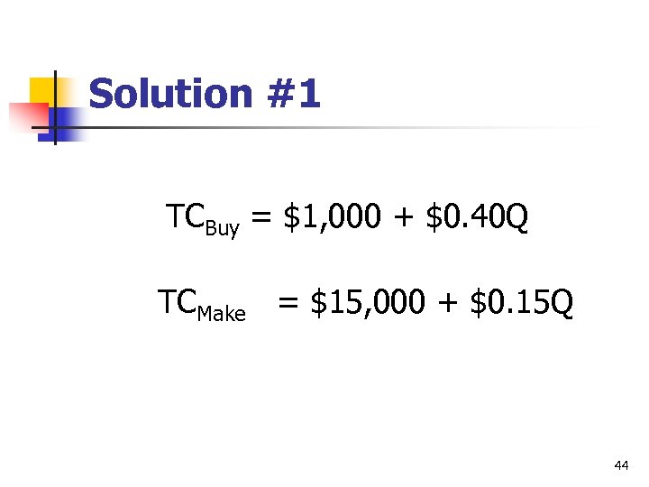 Solution #1 TCBuy = $1, 000 + $0. 40 Q TCMake = $15, 000