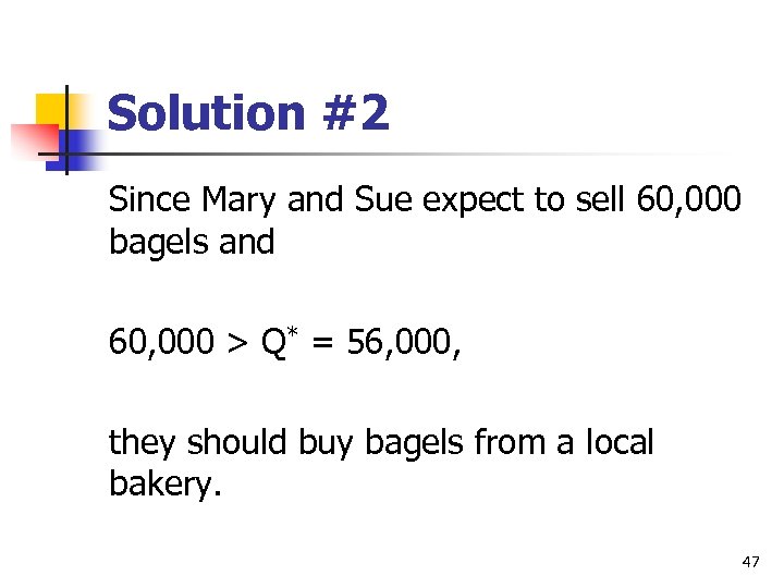 Solution #2 Since Mary and Sue expect to sell 60, 000 bagels and 60,