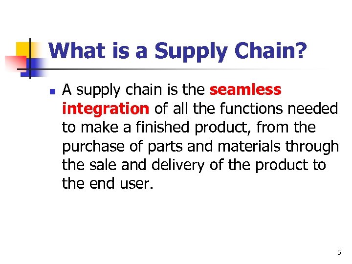 What is a Supply Chain? n A supply chain is the seamless integration of