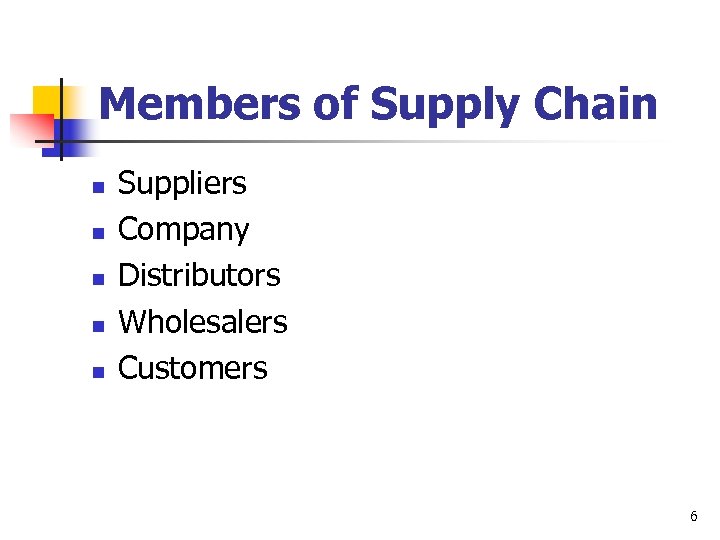 Members of Supply Chain n n Suppliers Company Distributors Wholesalers Customers 6 