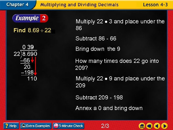 Find Multiply 22 3 and place under the 86 Subtract 86 - 66 Bring