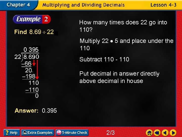 Find How many times does 22 go into 110? Multiply 22 5 and place