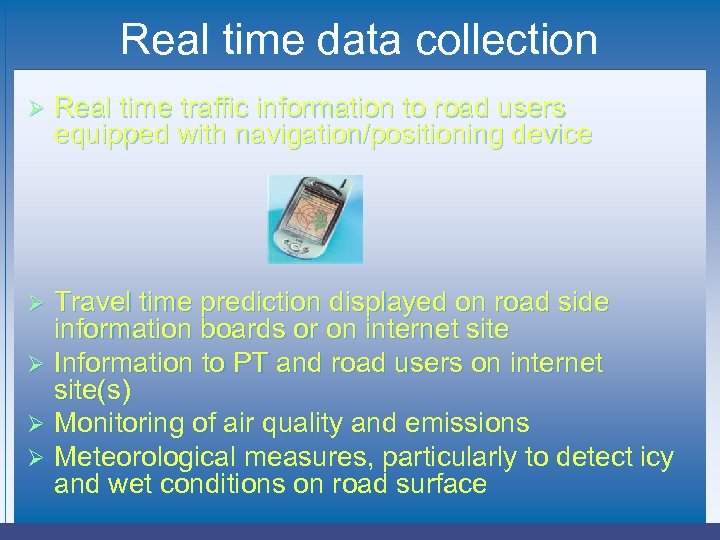 Real time data collection Ø Real time traffic information to road users equipped with