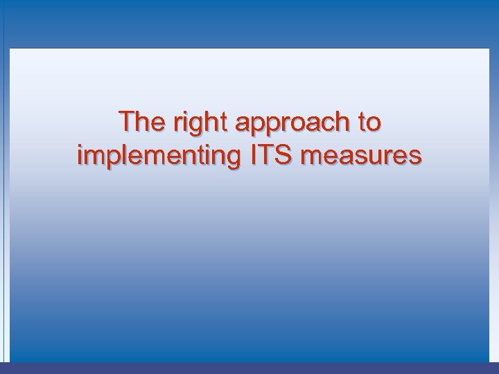 The right approach to implementing ITS measures 