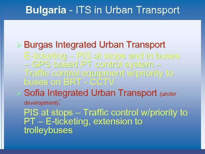 Bulgaria - ITS in Urban Transport Ø Burgas Integrated Urban Transport E-ticketing – PIS