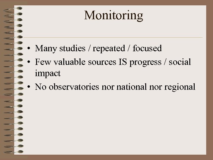 Monitoring • Many studies / repeated / focused • Few valuable sources IS progress