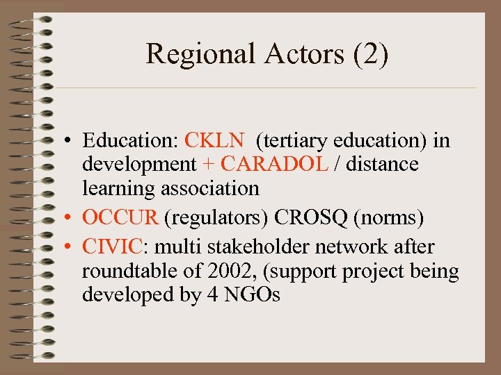 Regional Actors (2) • Education: CKLN (tertiary education) in development + CARADOL / distance