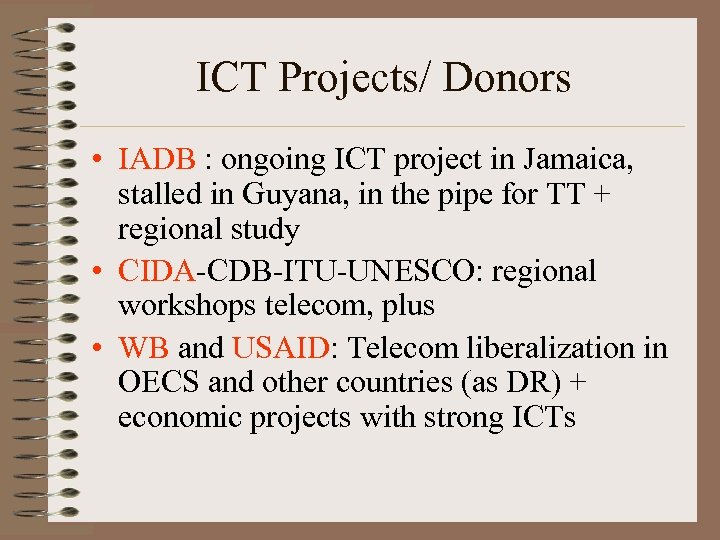 ICT Projects/ Donors • IADB : ongoing ICT project in Jamaica, stalled in Guyana,