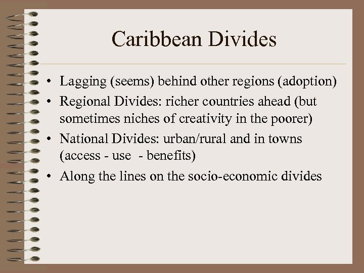 Caribbean Divides • Lagging (seems) behind other regions (adoption) • Regional Divides: richer countries