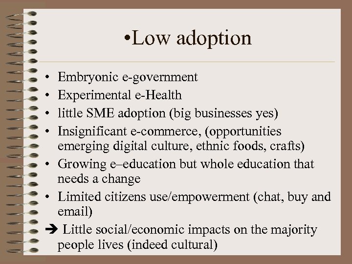  • Low adoption • • Embryonic e-government Experimental e-Health little SME adoption (big