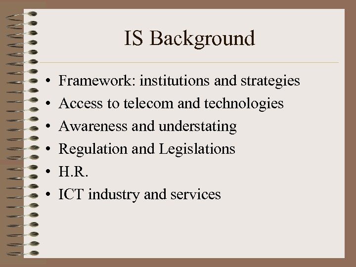 IS Background • • • Framework: institutions and strategies Access to telecom and technologies