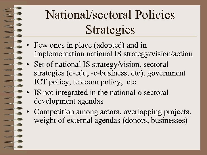 National/sectoral Policies Strategies • Few ones in place (adopted) and in implementation national IS