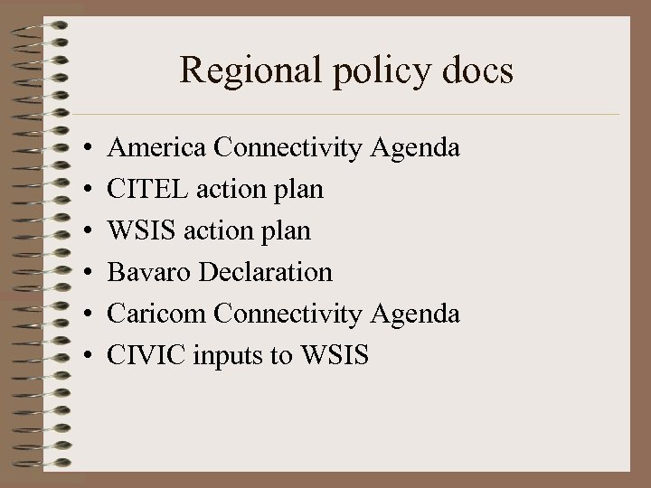 Regional policy docs • • • America Connectivity Agenda CITEL action plan WSIS action