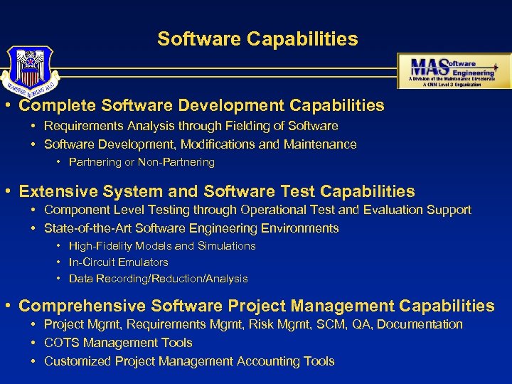 Software Capabilities • Complete Software Development Capabilities • Requirements Analysis through Fielding of Software