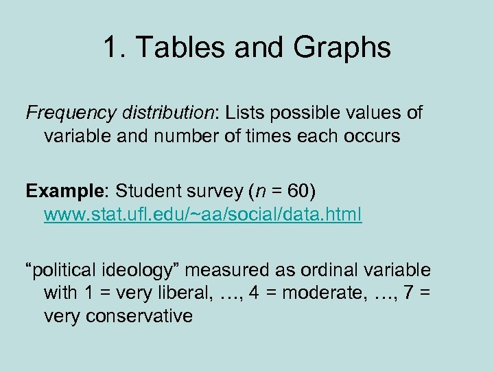 1. Tables and Graphs Frequency distribution: Lists possible values of variable and number of