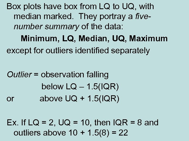 Box plots have box from LQ to UQ, with median marked. They portray a