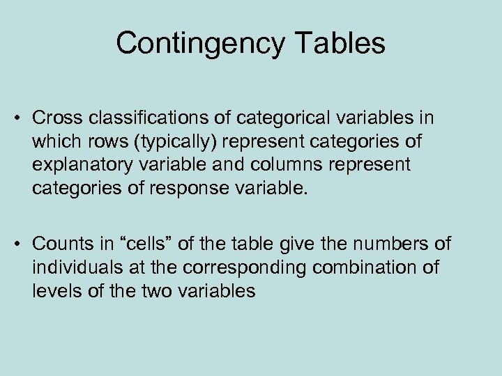 Contingency Tables • Cross classifications of categorical variables in which rows (typically) represent categories