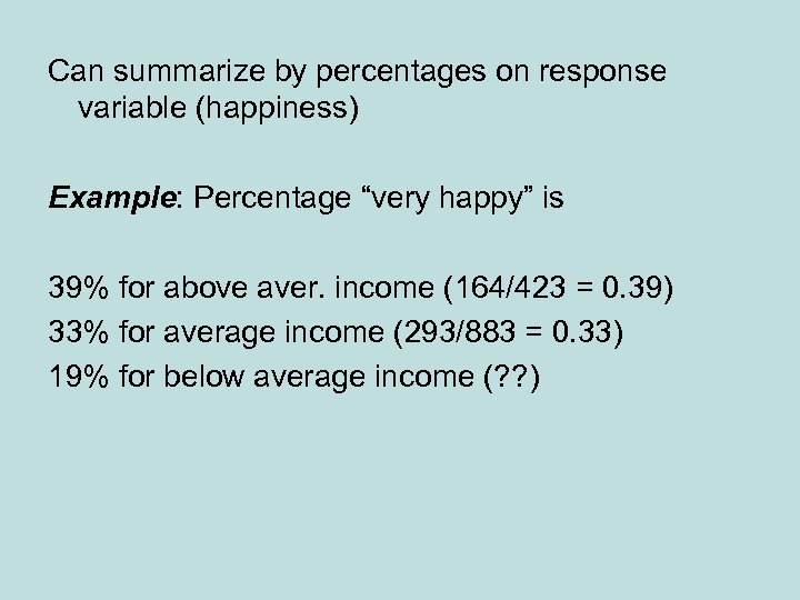 Can summarize by percentages on response variable (happiness) Example: Percentage “very happy” is 39%