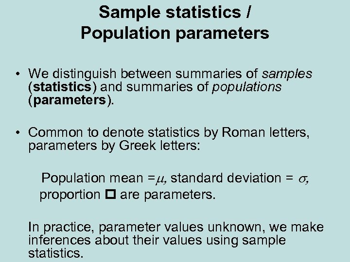 Sample statistics / Population parameters • We distinguish between summaries of samples (statistics) and