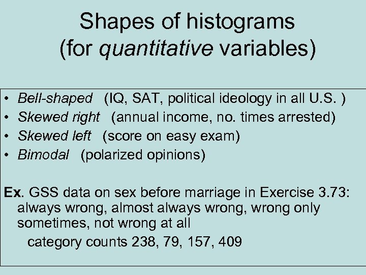 Shapes of histograms (for quantitative variables) • • Bell-shaped (IQ, SAT, political ideology in
