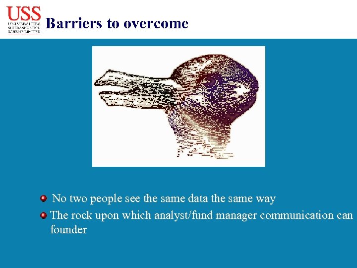 Barriers to overcome No two people see the same data the same way The
