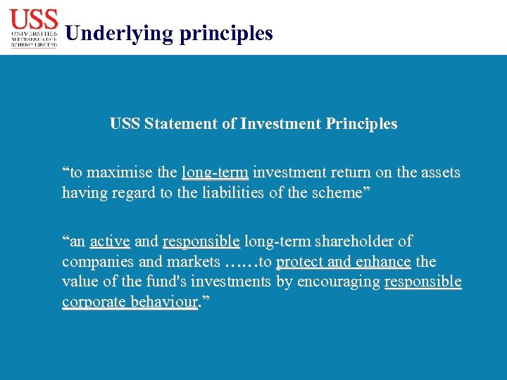 Underlying principles USS Statement of Investment Principles “to maximise the long-term investment return on