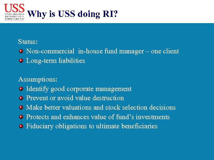 Why is USS doing RI? Status: Non-commercial in-house fund manager – one client Long-term
