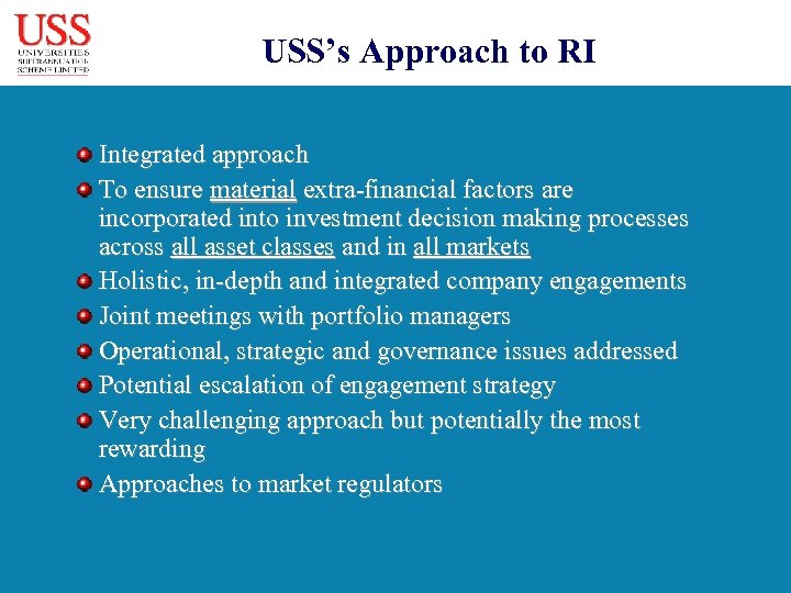 USS’s Approach to RI Integrated approach To ensure material extra-financial factors are incorporated into