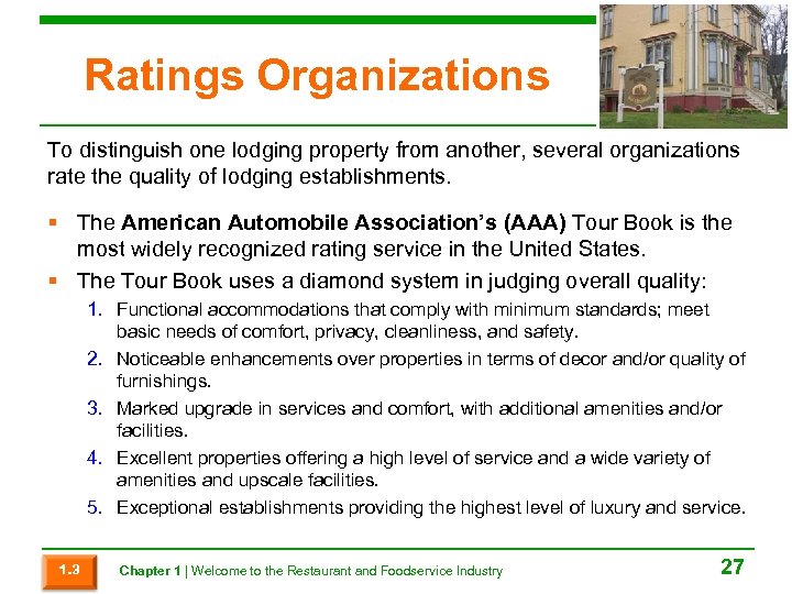 Ratings Organizations To distinguish one lodging property from another, several organizations rate the quality