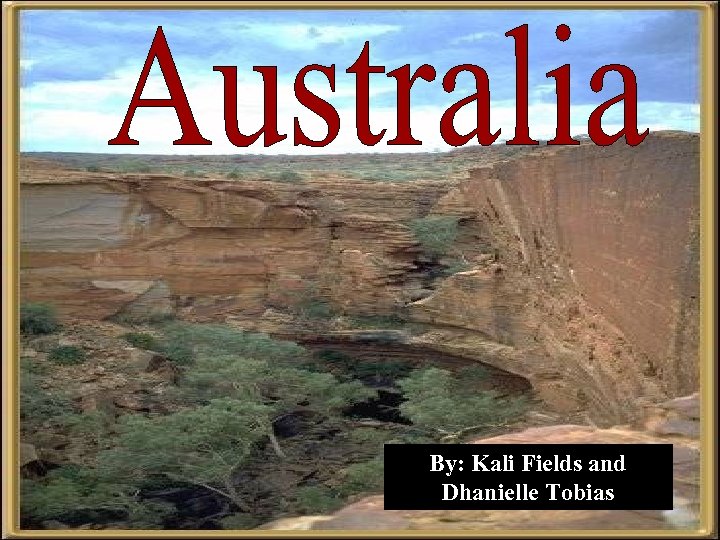 By: Kali Fields and Dhanielle Tobias 